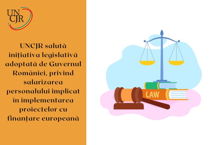UNCJR salută inițiativa legislativă adoptată de Guvernul României, privind salarizarea personalului implicat în implementarea proiectelor cu finanțare europeană