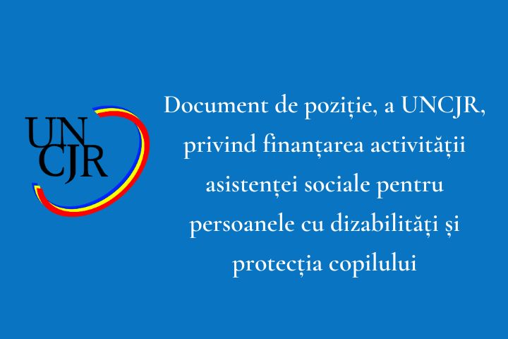 Document de poziție, a UNCJR, privind finanțarea activității asistenței sociale pentru persoanele cu dizabilități și protecția copilului