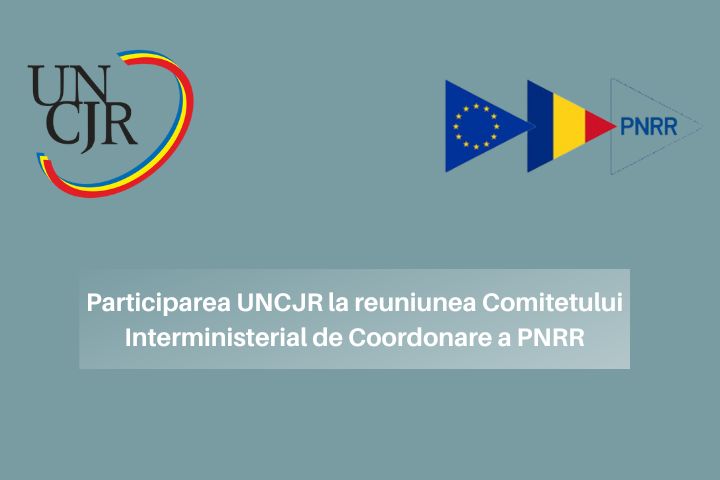 Participarea UNCJR la reuniunea Comitetului Interministerial de Coordonare a PNRR