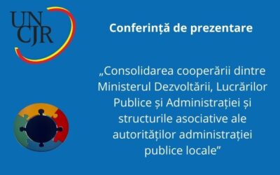 Participarea UNCJR la Conferința de prezentare a proiectului „Consolidarea cooperării dintre Ministerul Dezvoltării, Lucrărilor Publice și Administrației și structurile asociative ale autorităților administrației publice locale”