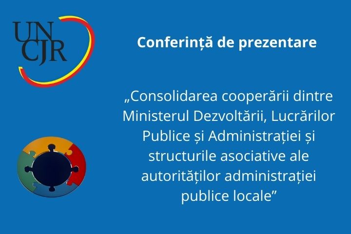 Participarea UNCJR la Conferința de prezentare a proiectului „Consolidarea cooperării dintre Ministerul Dezvoltării, Lucrărilor Publice și Administrației și structurile asociative ale autorităților administrației publice locale”